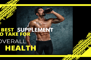Best supplements to take for overall health