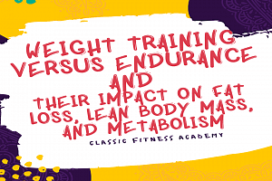 Weight Training versus Endurance and their Impact on Fat Loss, Lean Body Mass, and Metabolism
