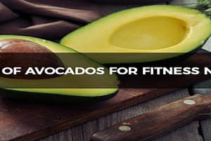 Benefits of Avocados for Fitness Nutrition